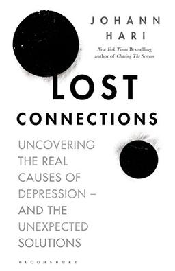 Lost Connections: Uncovering the Real Causes of Depression - and the Unexpected Solutions