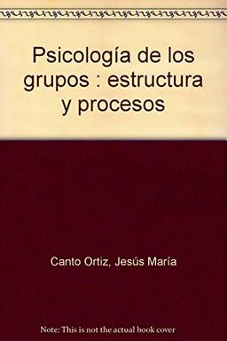 Psicología de los grupos : estructura y procesos