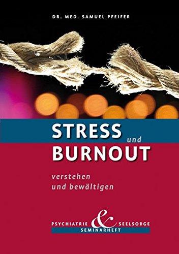 Stress und Burnout verstehen und bewältigen: Seminarheft Psychiatrie und Seelsorge