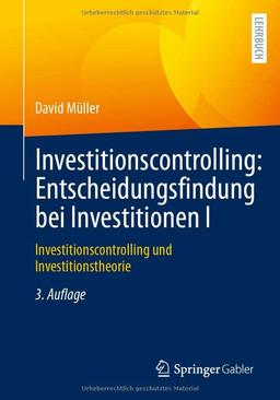 Investitionscontrolling: Entscheidungsfindung bei Investitionen I: Investitionscontrolling und Investitionstheorie