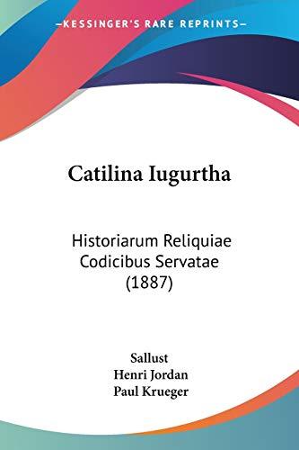 Catilina Iugurtha: Historiarum Reliquiae Codicibus Servatae (1887)