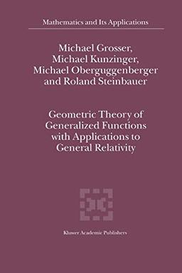 Geometric Theory of Generalized Functions with Applications to General Relativity (Mathematics and Its Applications, 537, Band 537)