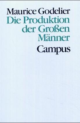 Die Produktion der Großen Männer: Macht und männliche Vorherrschaft bei den Baruya in Neuguinea (Theorie und Gesellschaft)