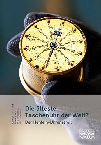 Die älteste Taschenuhr der Welt? Der Henlein-Uhrenstreit. Begleitband zur Ausstellung im Germanischen Nationalmuseum