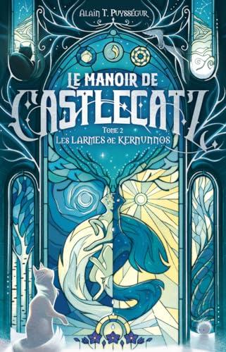 Le manoir de Castlecatz. Vol. 2. Les larmes de Kernunnos