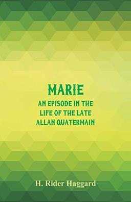 Marie: An Episode in the Life of the Late Allan Quatermain