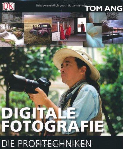 Digitale Fotografie - Die Profitechniken