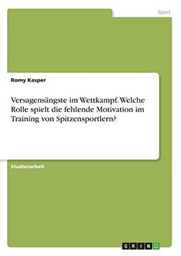 Versagensängste im Wettkampf. Welche Rolle spielt die fehlende Motivation im Training von Spitzensportlern?