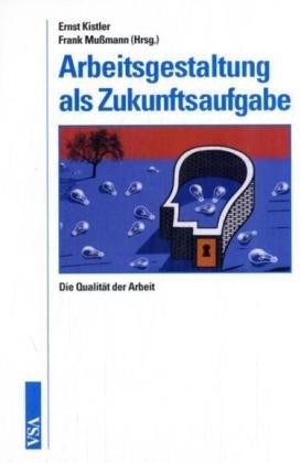 Arbeitsgestaltung als Zukunftsaufgabe: Die Qualität der Arbeit