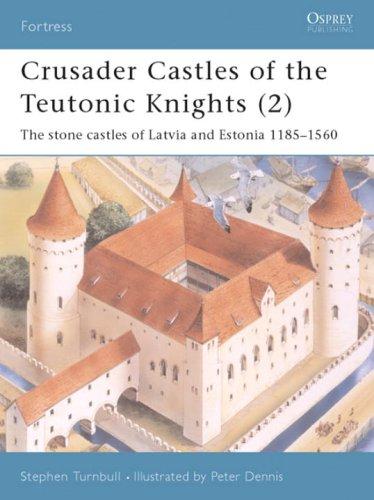 Crusader Castles of the Teutonic Knights (2): The stone castles of Latvia and Estonia 1185-1560: Baltic Stone Castles 1184-1560 (Fortress, Band 19)