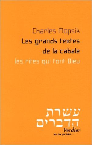 Les grands textes de la cabale : les rites qui font Dieu : pratiques religieuses et efficacité théurgique dans la cabale, des origines au milieu du XVIIIe siècle