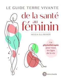 Le guide Terre vivante de la santé au féminin : la phytothérapie pour tous les âges de la vie