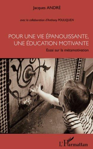 Pour une vie épanouissante, une éducation motivante : essai sur la métamotivation