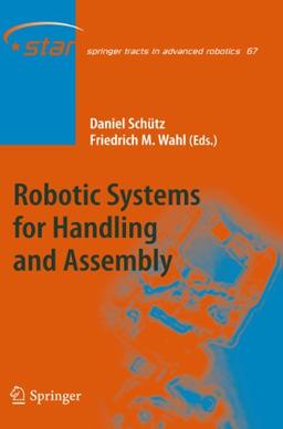 Robotic Systems for Handling and Assembly (Springer Tracts in Advanced Robotics, 67, Band 67)