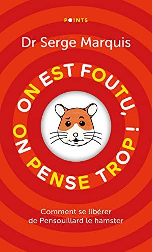 On est foutu, on pense trop ! : comment se libérer de Pensouillard le hamster