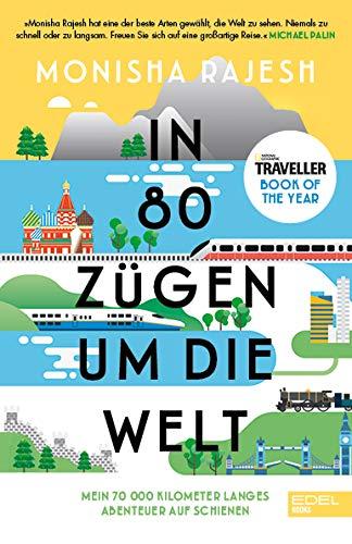 In 80 Zügen um die Welt: Mein 70 000 Kilometer langes Abenteuer auf Schienen. National Geographic Traveller Book of the Year