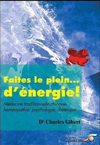 Faites le plein...de vitalité ! : médecine traditionnelle chinoise, homéopathie, psychologie, diététique...