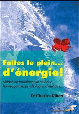 Faites le plein...de vitalité ! : médecine traditionnelle chinoise, homéopathie, psychologie, diététique...