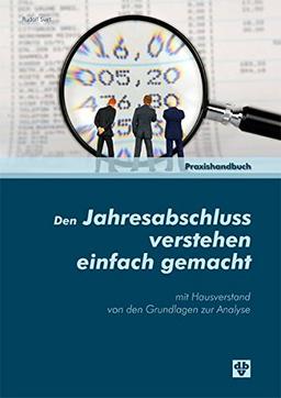 Den Jahresabschluss verstehen einfach gemacht: mit Hausverstand von den Grundlagen zur Analyse