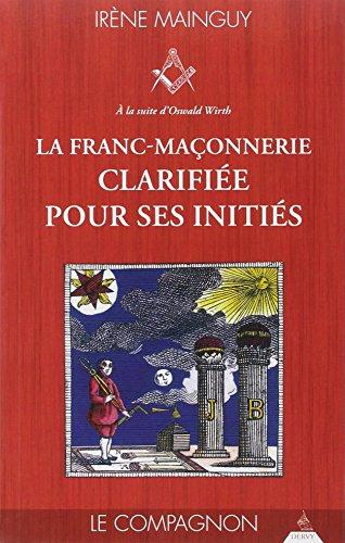 La franc-maçonnerie clarifiée pour ses initiés : sa philosophie, son objet, sa méthode, ses moyens à la suite d'Oswald Wirth. Vol. 2. Le compagnon