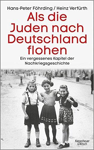 Als die Juden nach Deutschland flohen: Ein vergessenes Kapitel der Nachkriegsgeschichte