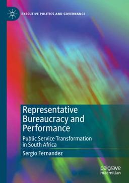 Representative Bureaucracy and Performance: Public Service Transformation in South Africa (Executive Politics and Governance)