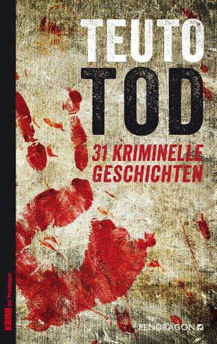 Teutotod: 31 Kriminelle Geschichten