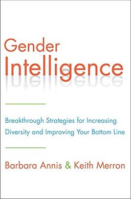 Gender Intelligence: Breakthrough Strategies for Increasing Diversity and Improving Your Bottom Line