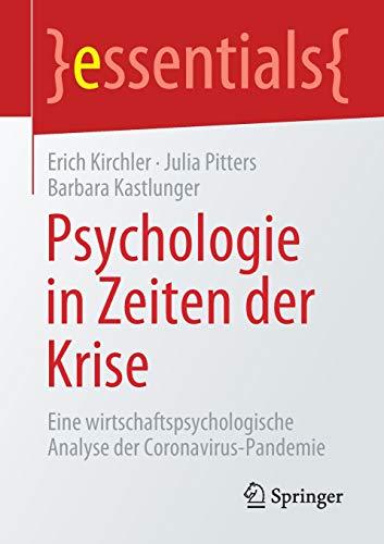 Psychologie in Zeiten der Krise: Eine wirtschaftspsychologische Analyse der Coronavirus-Pandemie (essentials)