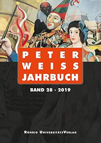 Peter Weiss Jahrbuch 28 (2019): Für Literatur, Kunst und Politik im 20. und 21. Jahrhundert