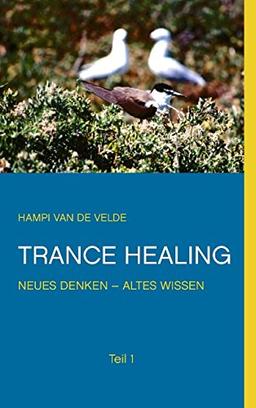 Trance Healing: Teil 1 - Neues Denken, altes Wissen