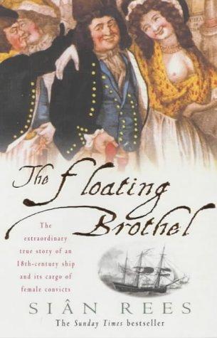 Floating Brothel: The Extraordinary True Story of an 18th-century Ship and Its Cargo of Female Convicts