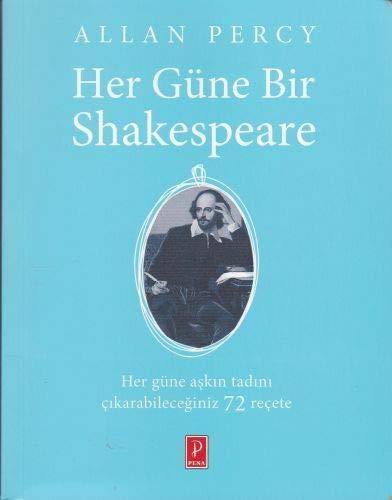 Her Güne Bir Shakespeare: Hayatın en büyük mucizesiyle nasıl baş edebileceğinizi gösteren 72 reçete