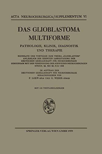 Das Glioblastoma Multiforme: Pathologie, Klinik, Diagnostik und Therapie (Acta Neurochirurgica Supplement)