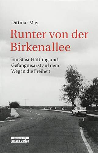 Runter von der Birkenallee: Ein Stasi-Häftling und Gefängnisarzt auf dem Weg in die Freiheit