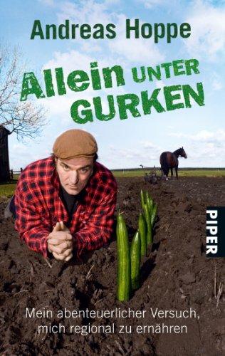 Allein unter Gurken: Mein abenteuerlicher Versuch, mich regional zu ernähren