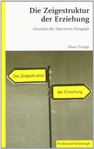 Die Zeigestruktur der Erziehung: Grundriss der Operativen Pädagogik