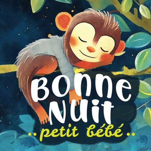 Bonne nuit petit bébé: Une histoire du soir pour s'endormir calmement - un rituel pour dire bonne nuit à ses animaux préférés - Dès 18 mois (tout petits)