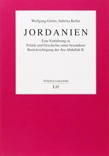 Jordanien: Eine Einführung in Politik und Geschichte unter besonderer Berücksichtigung der Ära Abdullah II