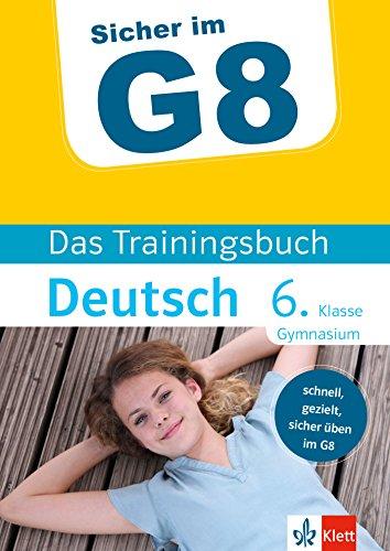 Klett Sicher im G8 - Das Trainingsbuch Deutsch 6. Klasse Gymnasium: Schnell, gezielt und sicher üben