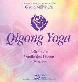 Qigong-Yoga - Brücke zur Quelle des Lebens - Ein Übungsbuch