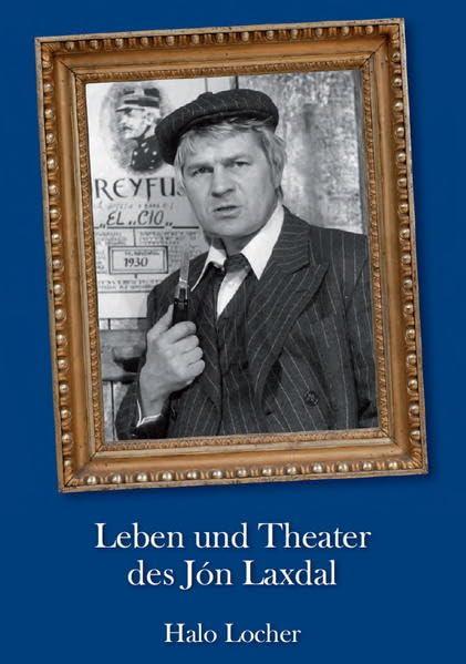 Leben und Theater des Jón Laxdal: Eine Biografie