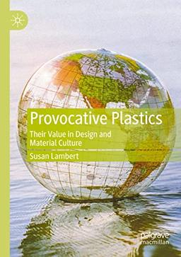 Provocative Plastics: Their Value in Design and Material Culture