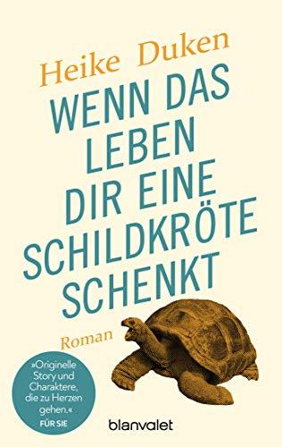 Wenn das Leben dir eine Schildkröte schenkt: Roman