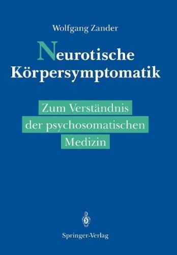 Neurotische Körpersymptomatik: Zum Verständnis der Psychosomatischen Medizin