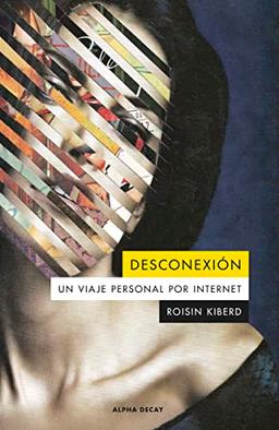 DESCONEXION: Un viaje personal por internet (Alpha Decay, Band 162)