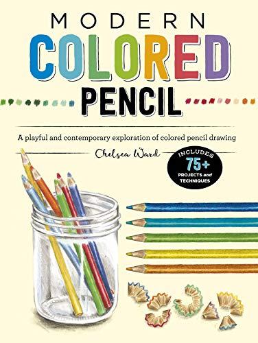 Ward, C: Modern Colored Pencil: A Playful and Contemporary Exploration of Colored Pencil Drawing - Includes 75+ Projects and Techniques