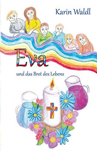 Eva und das Brot des Lebens: Eine Geschichte für Erstkommunionkinder - Kommunion, Kommunionsvorbereitung, Tischmutter, Tischvater, Tischoma, Weißer Sonntag