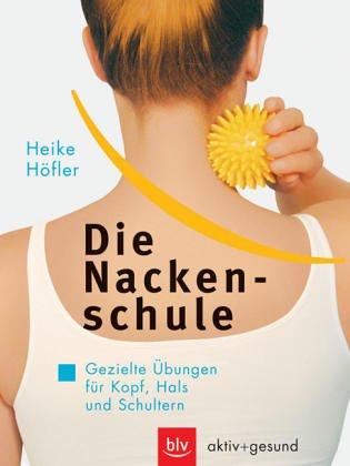 Die Nackenschule. Gezielte Übungen für Kopf, Hals und Schultern