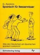 Spanisch für Besserwisser, Bd.1, Was den Deutschen am Spanischen spanisch vorkommt